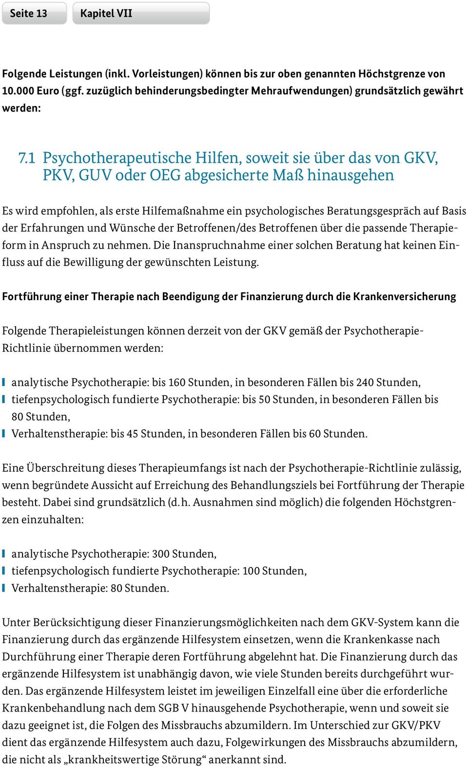 der Erfahrungen und Wünsche der Betroffenen/des Betroffenen über die passende Therapieform in Anspruch zu nehmen.