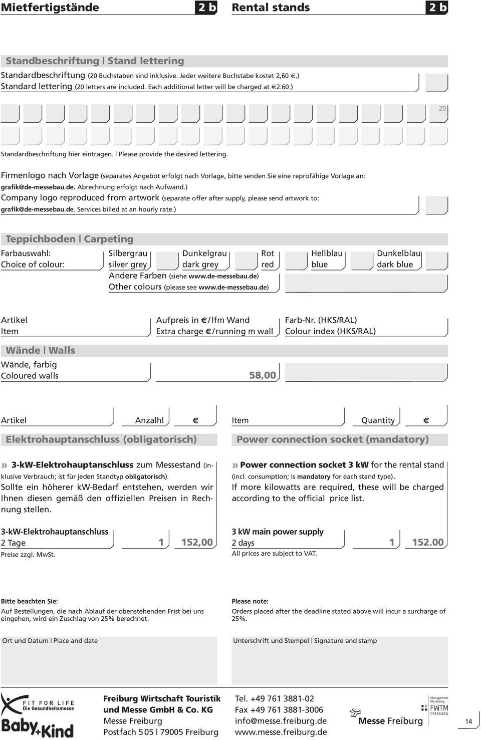 Firmenlogo nach Vorlage (separates Angebot erfolgt nach Vorlage, bitte senden Sie eine reprofähige Vorlage an: grafik@de-messebau.de. Abrechnung erfolgt nach Aufwand.