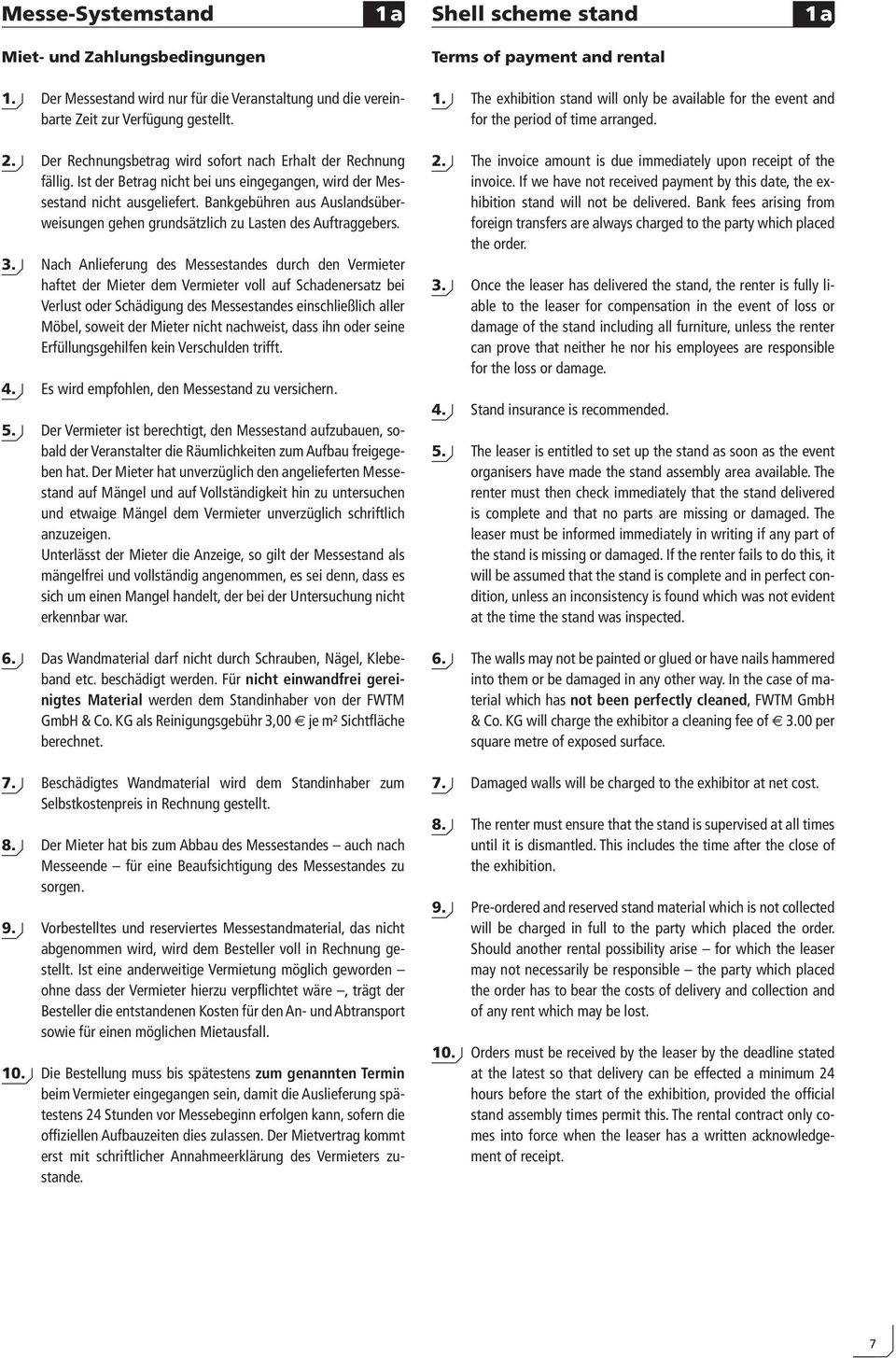 Bankgebühren aus Auslandsüberweisungen gehen grundsätzlich zu Lasten des Auftraggebers. 3.