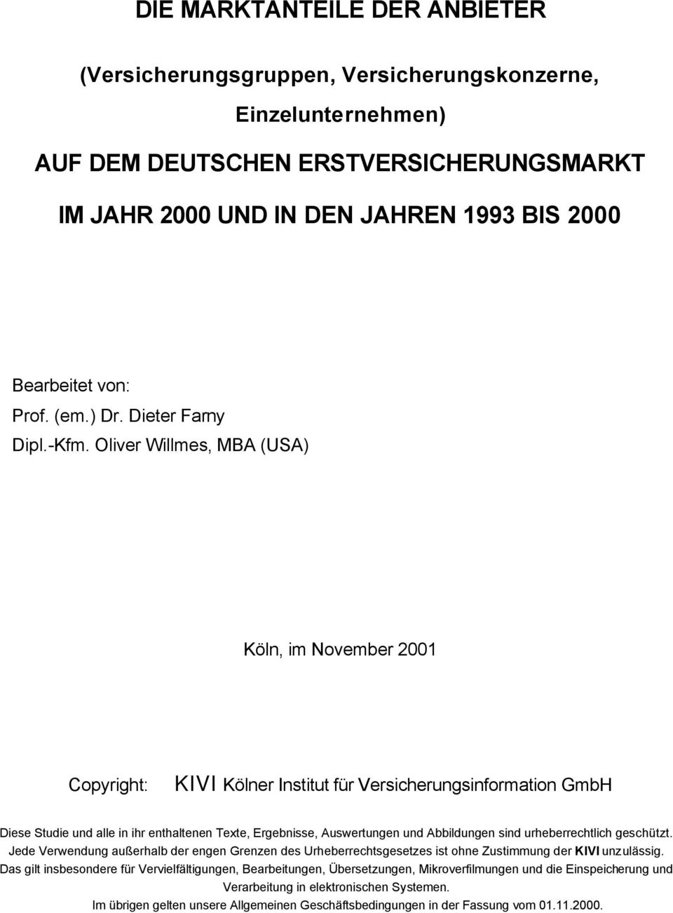 Oliver Willmes, MBA (USA) Köln, im November 2001 Copyright: KIVI Kölner Institut für Versicherungsinformation GmbH Diese Studie und alle in ihr enthaltenen Texte, Ergebnisse, Auswertungen und
