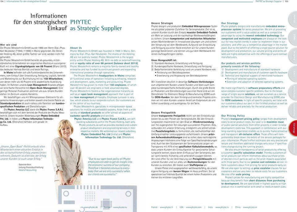 Die Phytec Messtechnik GmbH betreibt als gesundes, mittelständisches Unternehmen ein organisches Wachstum aus eigener Kraft mit einer Eigenkapitalquote von 68 Prozent (Bilanz 2013); das bedeutet