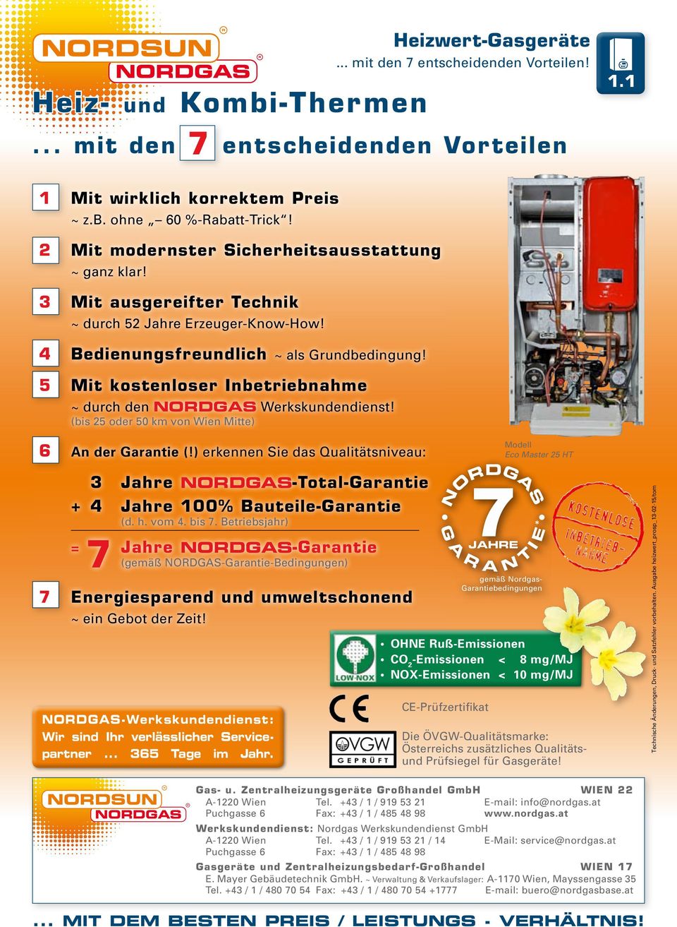 5 Mit kostenloser Inbetriebnahme ~ durch den Nordgas Werkskundendienst! (bis 25 oder 50 km von Wien Mitte) 6 An der Garantie (!