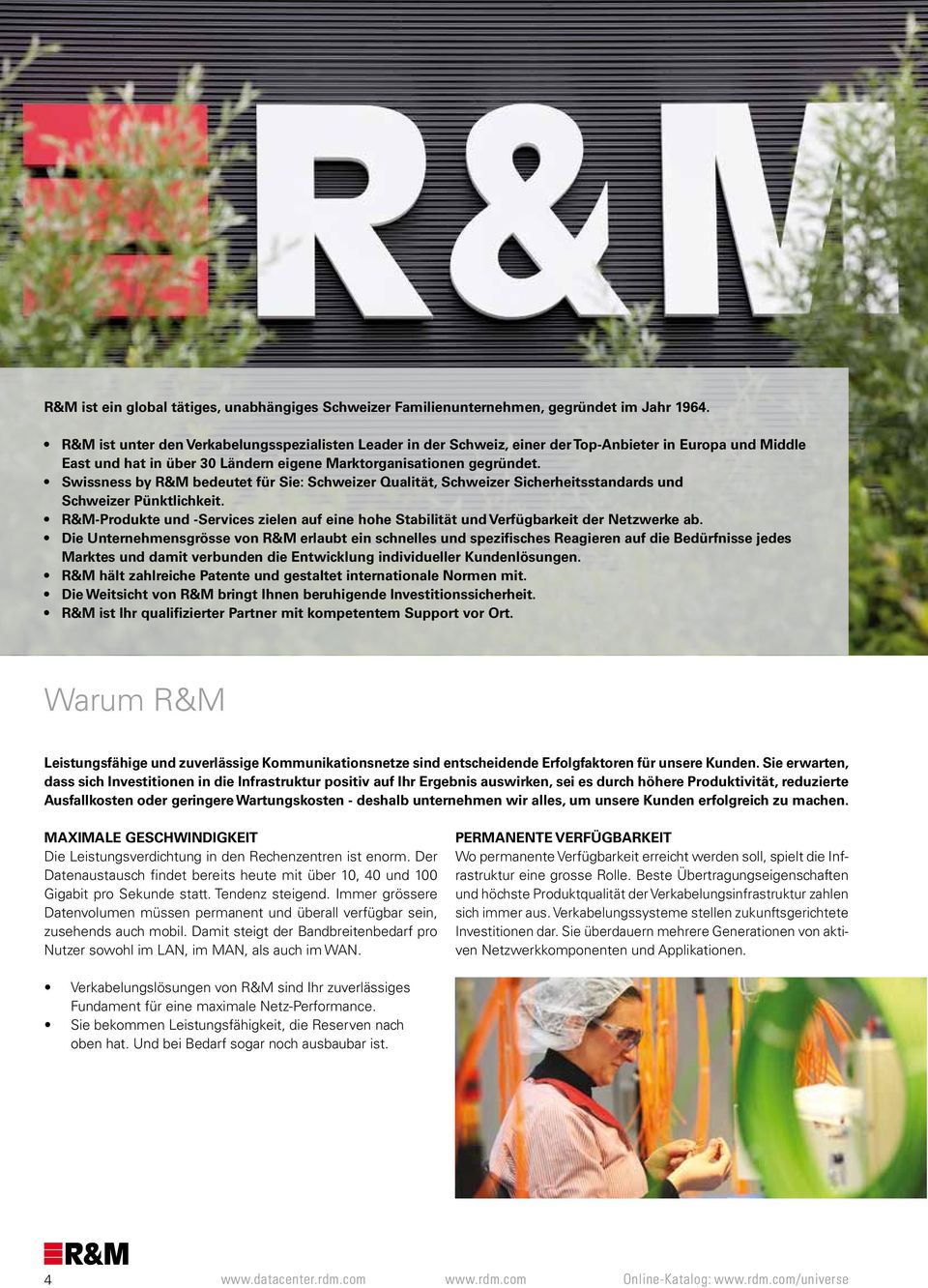 Swissness by R&M bedeutet für Sie: Schweizer Qualität, Schweizer Sicherheitsstandards und Schweizer Pünktlichkeit.