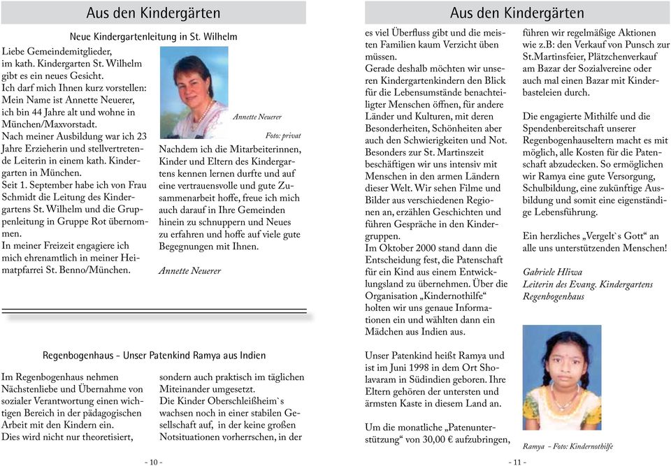Nach meiner Ausbildung war ich 23 Jahre Erzieherin und stellvertretende Leiterin in einem kath. Kindergarten in München. Seit 1. September habe ich von Frau Schmidt die Leitung des Kindergartens St.