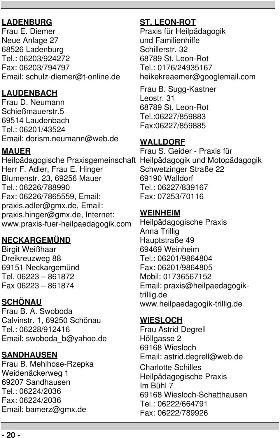 adler@gmx.de, Email: praxis.hinger@gmx.de, Internet: www.praxis-fuer-heilpaedagogik.com NECKARGEMÜND Birgit Weißhaar Dreikreuzweg 88 69151 Neckargemünd Tel.