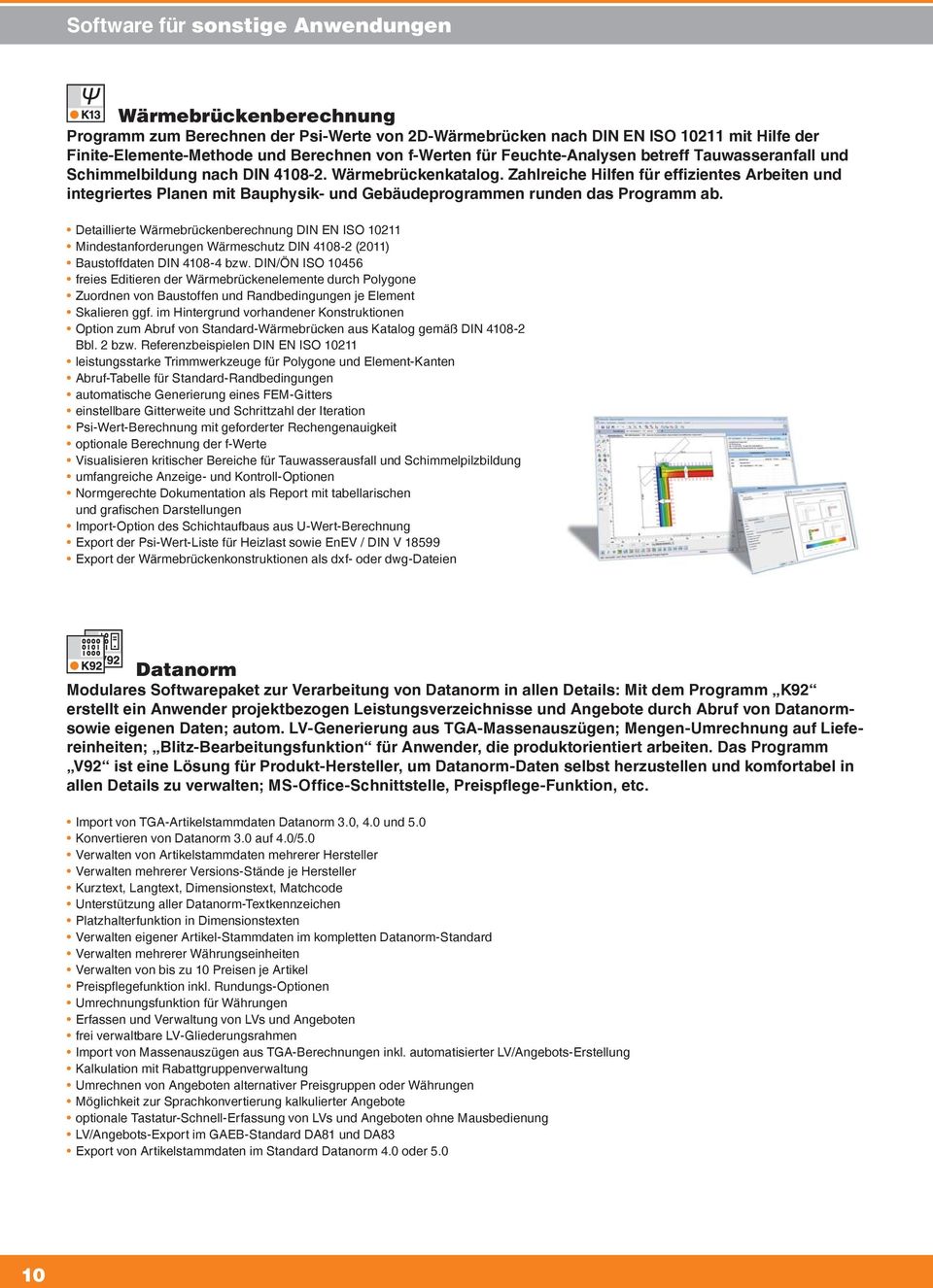 Zahlreiche Hilfen für effizientes Arbeiten und integriertes Planen mit Bauphysik- und Gebäudeprogrammen runden das Programm ab.