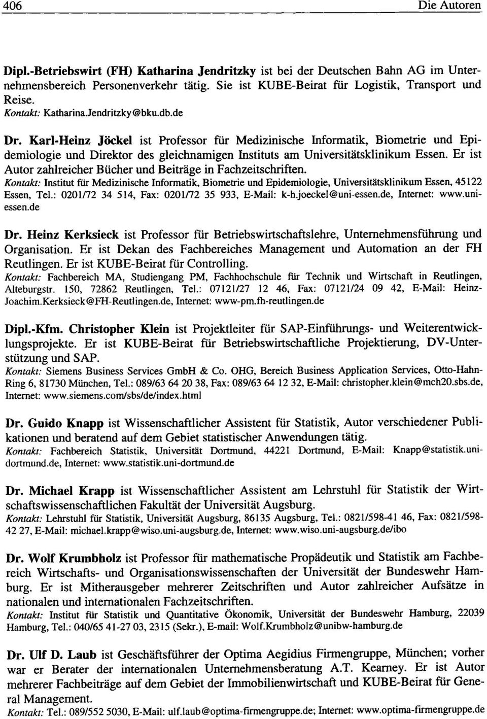 Karl-Heinz Jiickel ist Professor fur Medizinische Informatik, Biometrie und Epidemiologie und Direktor des gleichnamigen Instituts am Universitatsklinikum Essen.