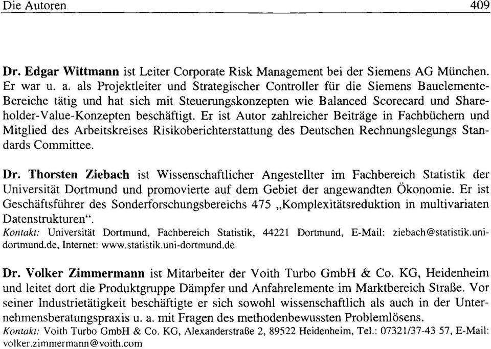 Er ist Autor zahlreicher Beitrage in Fachbiichern und Mitglied des Arbeitskreises Risikoberichterstattung des Deutschen Rechnungslegungs Standards Committee. Dr.