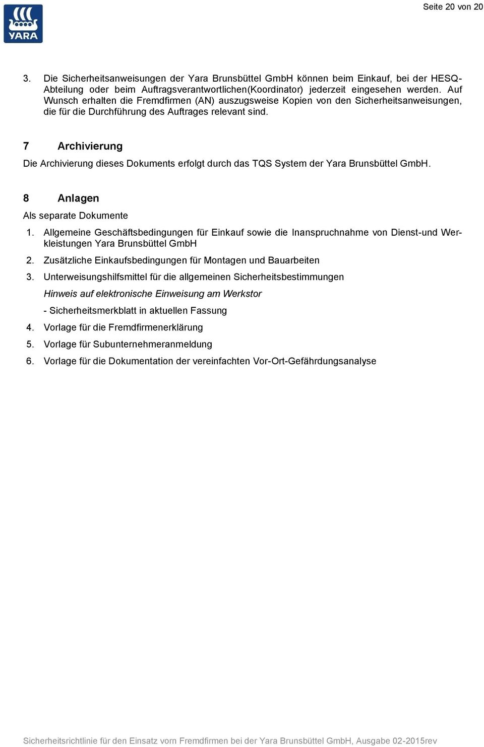 7 Archivierung Die Archivierung dieses Dokuments erfolgt durch das TQS System der Yara Brunsbüttel GmbH. 8 Anlagen Als separate Dokumente 1.