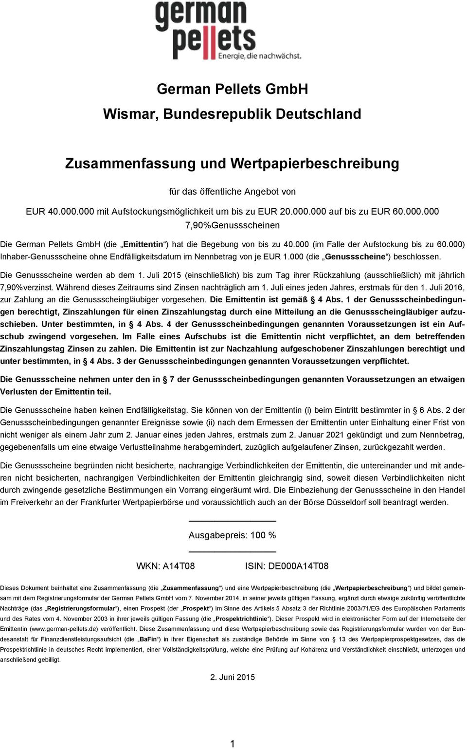 000) Inhaber-Genussscheine ohne Endfälligkeitsdatum im Nennbetrag von je EUR 1.000 (die Genussscheine ) beschlossen. Die Genussscheine werden ab dem 1.