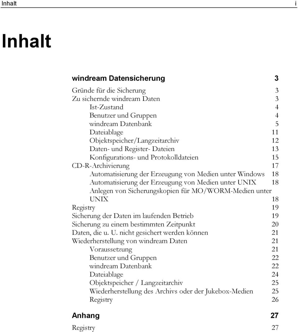 der Erzeugung von Medien unter UNIX 18 Anlegen von Sicherungskopien für MO/WORM-Medien unter UNIX 18 Registry 19 Sicherung der Daten im laufenden Betrieb 19 Sicherung zu einem bestimmten Zeitpunkt 20