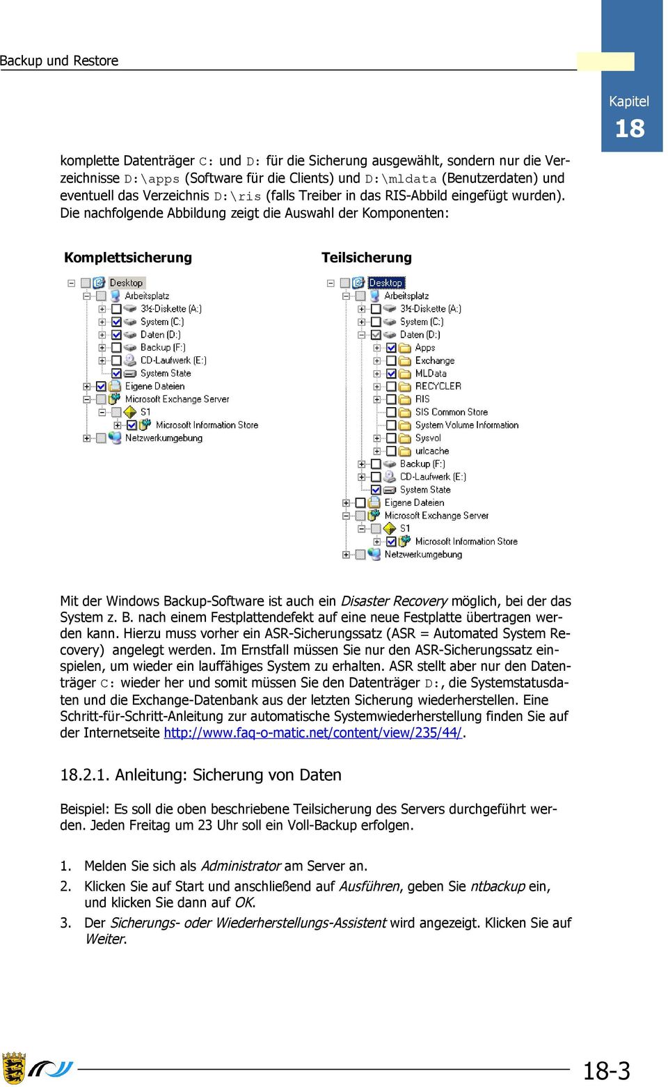 Die nachfolgende Abbildung zeigt die Auswahl der Komponenten: Komplettsicherung Teilsicherung Mit der Windows Backup-Software ist auch ein Disaster Recovery möglich, bei der das System z. B. nach einem Festplattendefekt auf eine neue Festplatte übertragen werden kann.