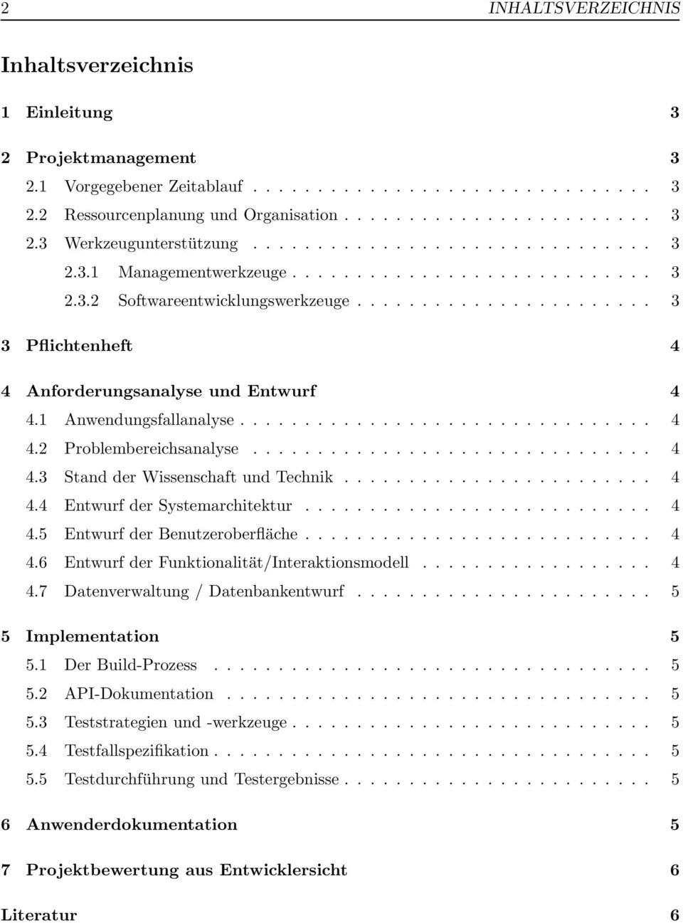 1 Anwendungsfallanalyse................................ 4 4.2 Problembereichsanalyse............................... 4 4.3 Stand der Wissenschaft und Technik........................ 4 4.4 Entwurf der Systemarchitektur.