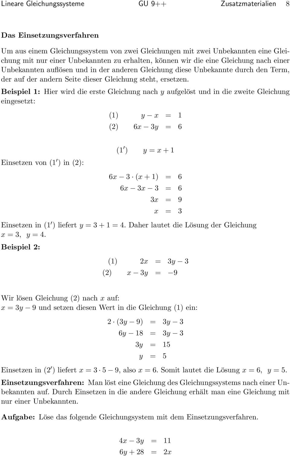 Beispiel 1: Hier wird die erste Gleichung nach y aufgelöst und in die zweite Gleichung eingesetzt: (1) y x = 1 (2) 6x 3y = 6 Einsetzen von (1 ) in (2): (1 ) y = x + 1 6x 3 (x + 1) = 6 6x 3x 3 = 6 3x