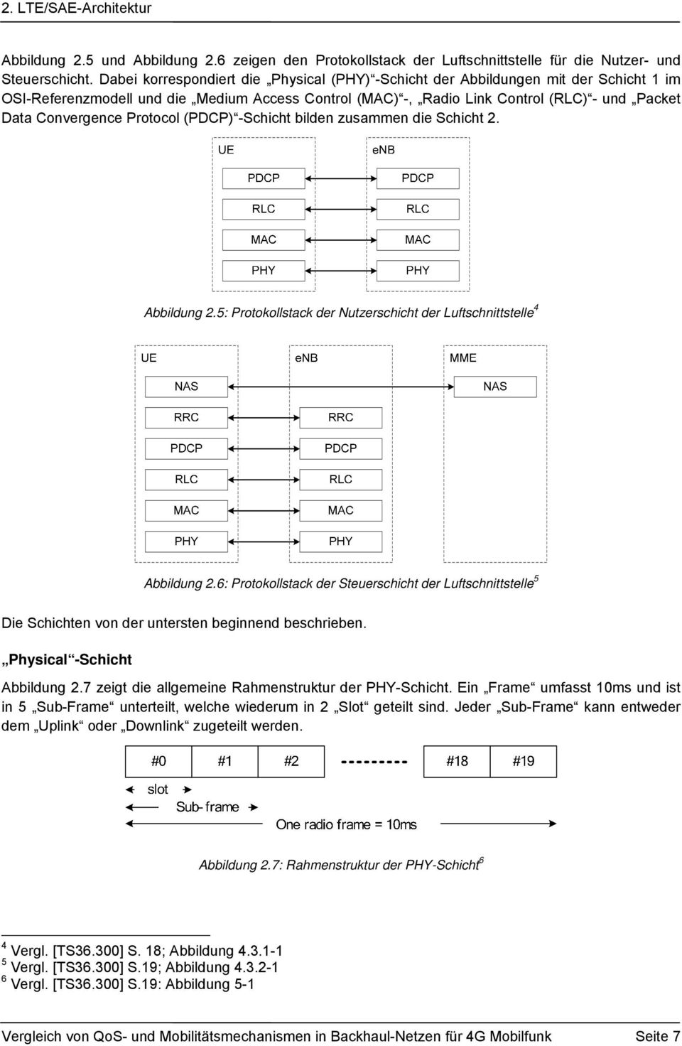 Protocol (PDCP) -Schicht bilden zusammen die Schicht 2. Abbildung 2.5: Protokollstack der Nutzerschicht der Luftschnittstelle 4 Abbildung 2.