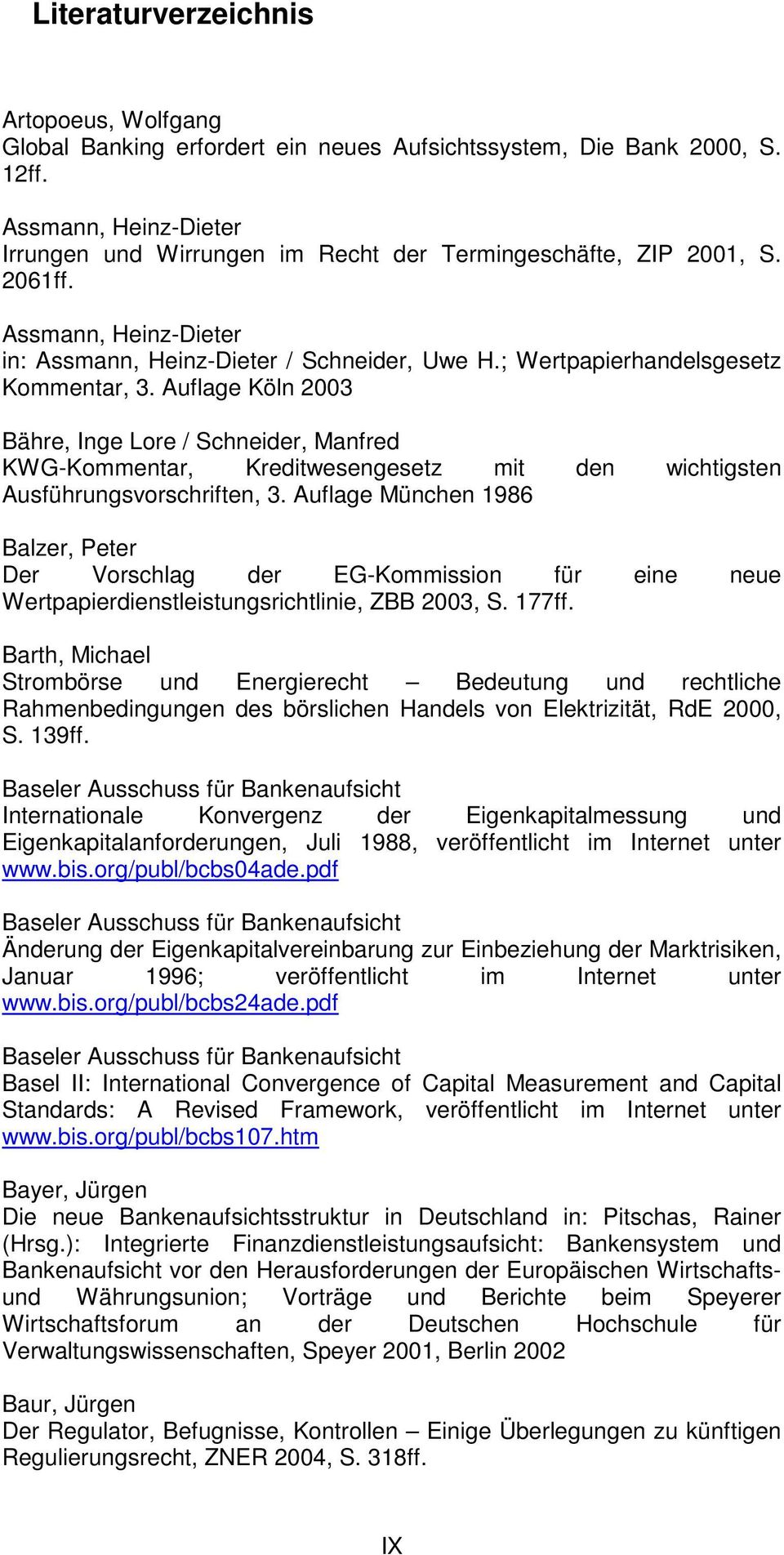 ; Wertpapierhandelsgesetz Kommentar, 3. Auflage Köln 2003 Bähre, Inge Lore / Schneider, Manfred KWG-Kommentar, Kreditwesengesetz mit den wichtigsten Ausführungsvorschriften, 3.