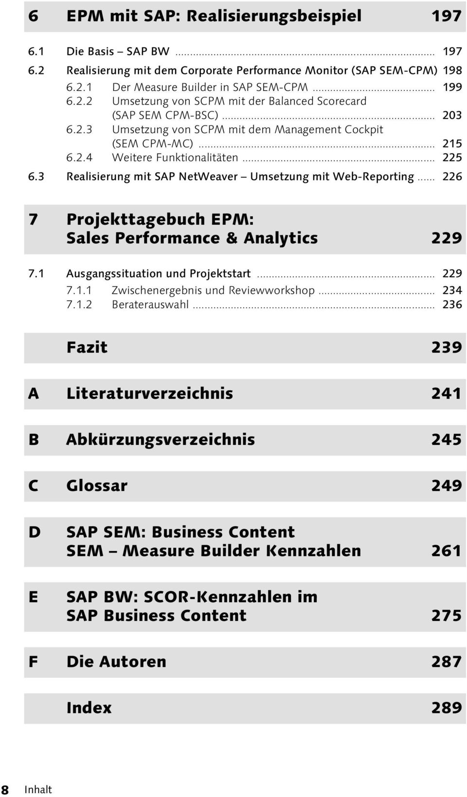 .. 226 7 Projekttagebuch EPM: Sales Performance & Analytics 229 7.1 Ausgangssituation und Projektstart... 229 7.1.1 Zwischenergebnis und Reviewworkshop... 234 7.1.2 Beraterauswahl.