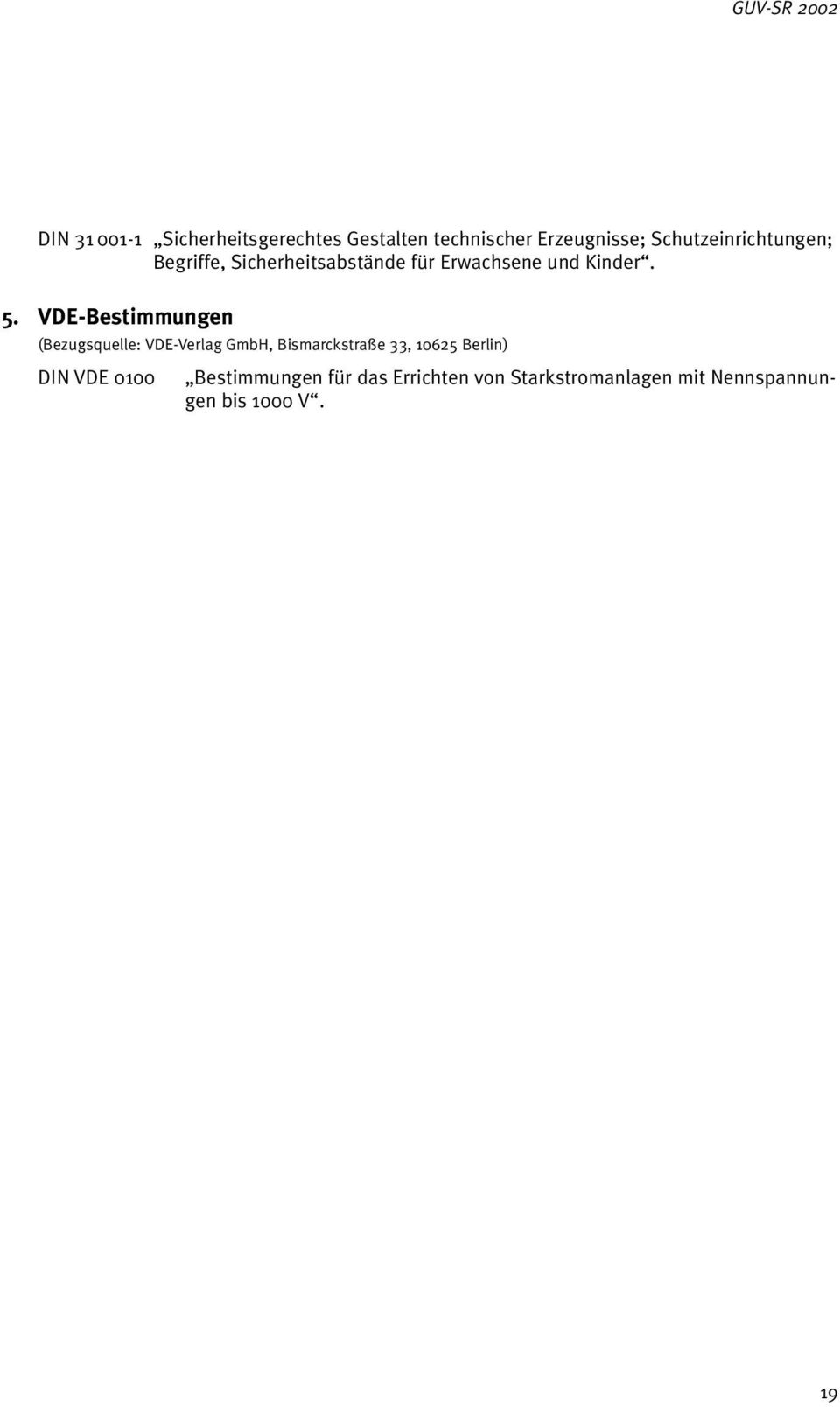 VDE-Bestimmungen (Bezugsquelle: VDE-Verlag GmbH, Bismarckstraße 33, 10625 Berlin) DIN