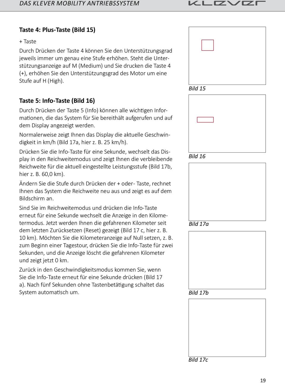 Taste 5: Info-Taste (Bild 16) Durch Drücken der Taste 5 (Info) können alle wichtigen Informationen, die das System für Sie bereithält aufgerufen und auf dem Display angezeigt werden.