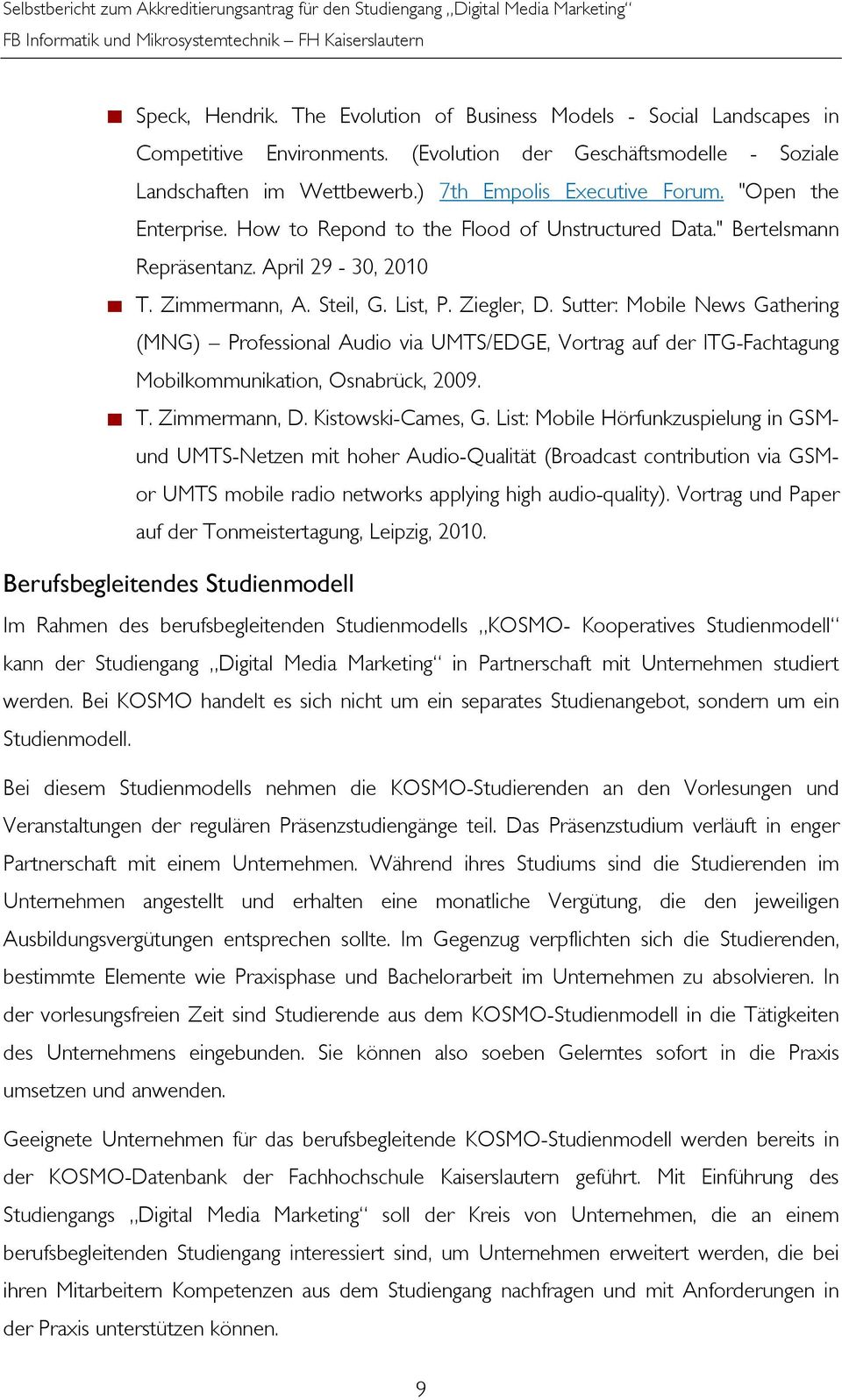 Sutter: Mobile News Gathering (MNG) Professional Audio via UMTS/EDGE, Vortrag auf der ITG-Fachtagung Mobilkommunikation, Osnabrück, 2009. T. Zimmermann, D. Kistowski-Cames, G.
