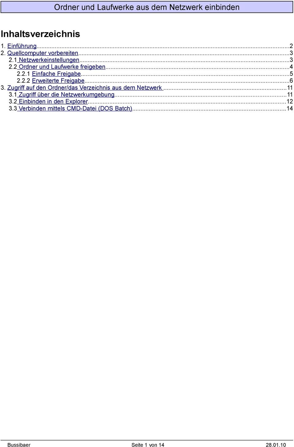 Zugriff auf den Ordner/das Verzeichnis aus dem Netzwerk...11 3.1 Zugriff über die Netzwerkumgebung...11 3.2 Einbinden in den Explorer.