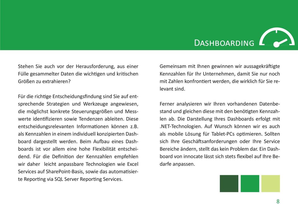 Diese entscheidungsrelevanten Informationen können z.b. als Kennzahlen in einem individuell konzipierten Dashboard dargestellt werden.