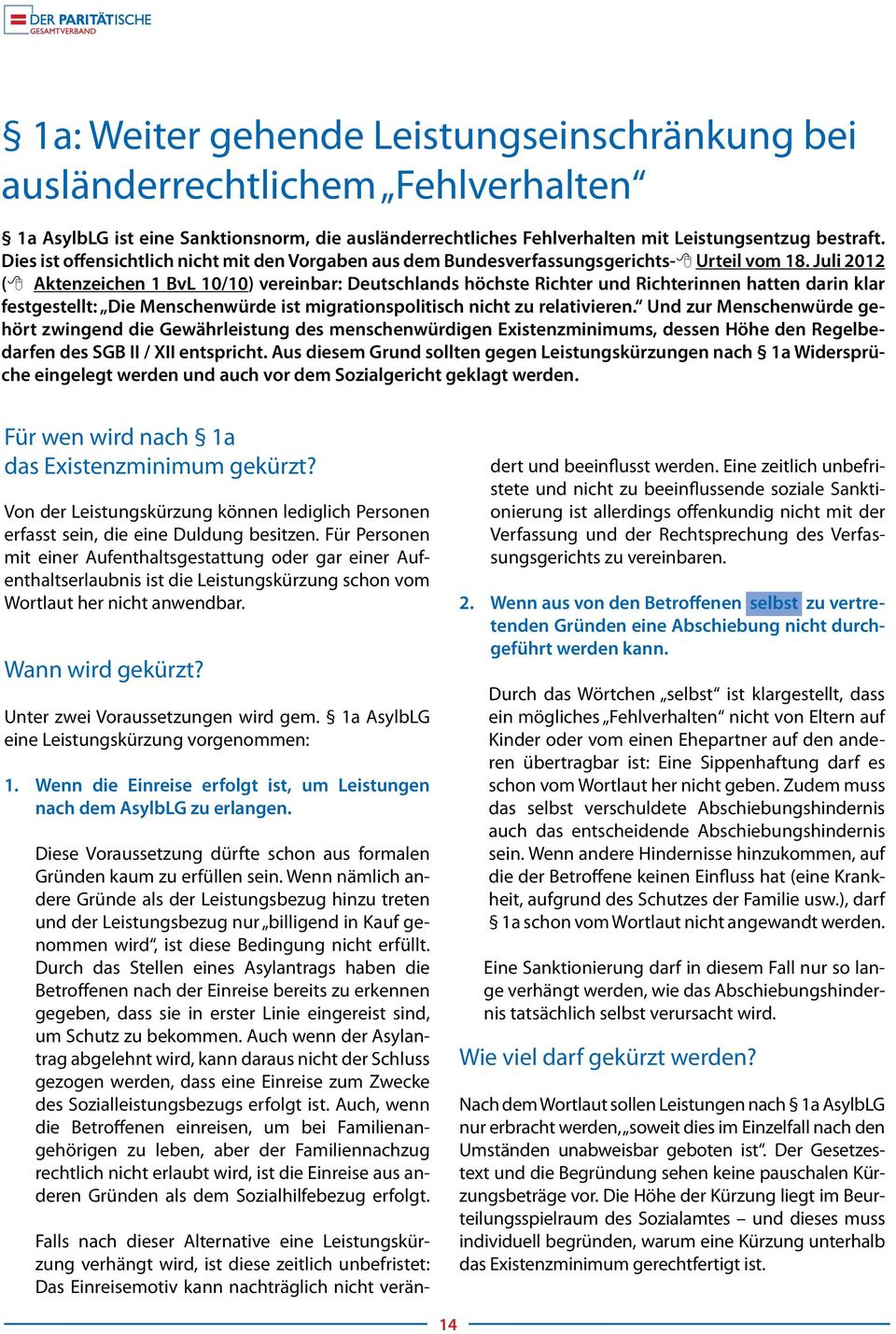 Juli 2012 ( Aktenzeichen 1 BvL 10/10) vereinbar: Deutschlands höchste Richter und Richterinnen hatten darin klar festgestellt: Die Menschenwürde ist migrationspolitisch nicht zu relativieren.