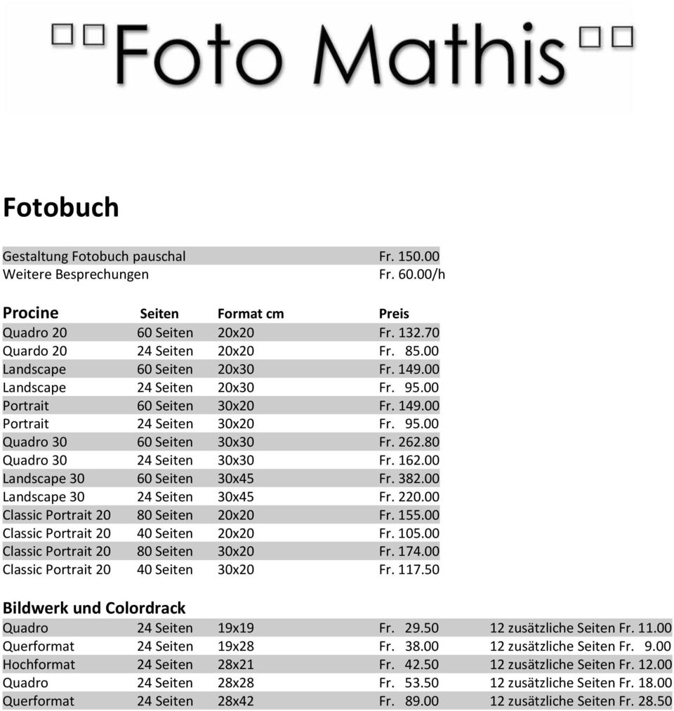 80 Quadro 30 24 Seiten 30x30 Fr. 162.00 Landscape 30 60 Seiten 30x45 Fr. 382.00 Landscape 30 24 Seiten 30x45 Fr. 220.00 Classic Portrait 20 80 Seiten 20x20 Fr. 155.