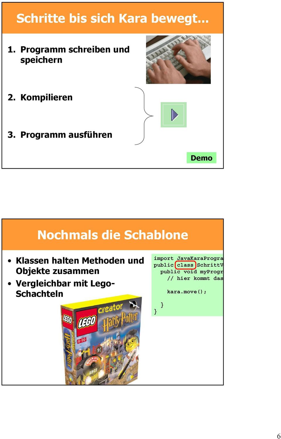 Programm ausführen Demo Nochmals die Schablone Klassen halten Methoden und