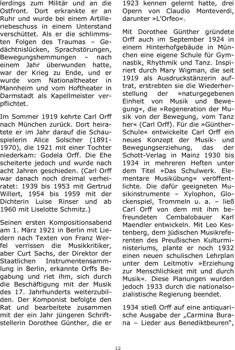 und vom Hoftheater in Darmstadt als Kapellmeister verpflichtet. Im Sommer 1919 kehrte Carl Orff nach München zurück.