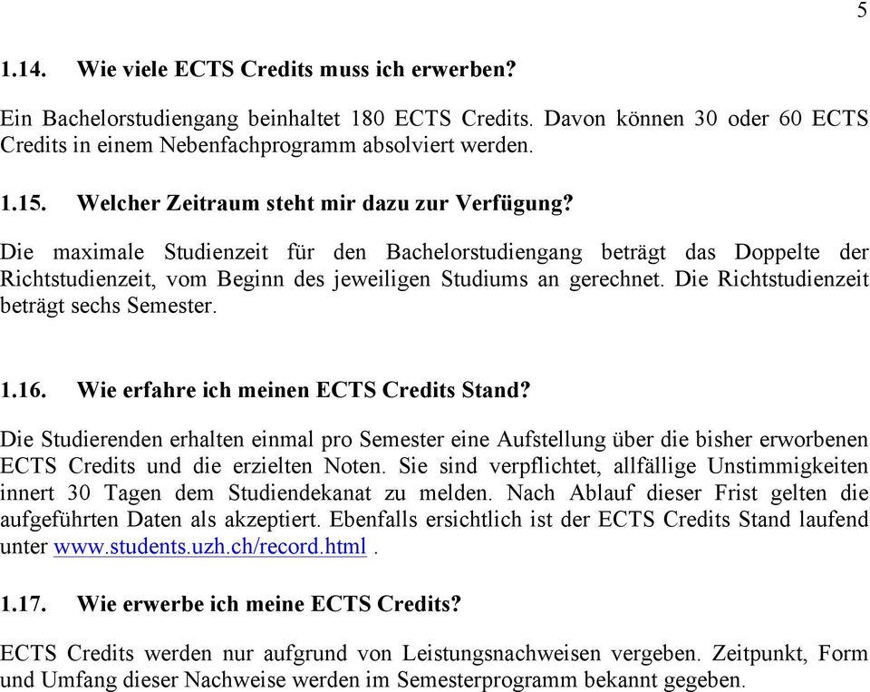 Die Richtstudienzeit beträgt sechs Semester. 1.16. Wie erfahre ich meinen ECTS Credits Stand?