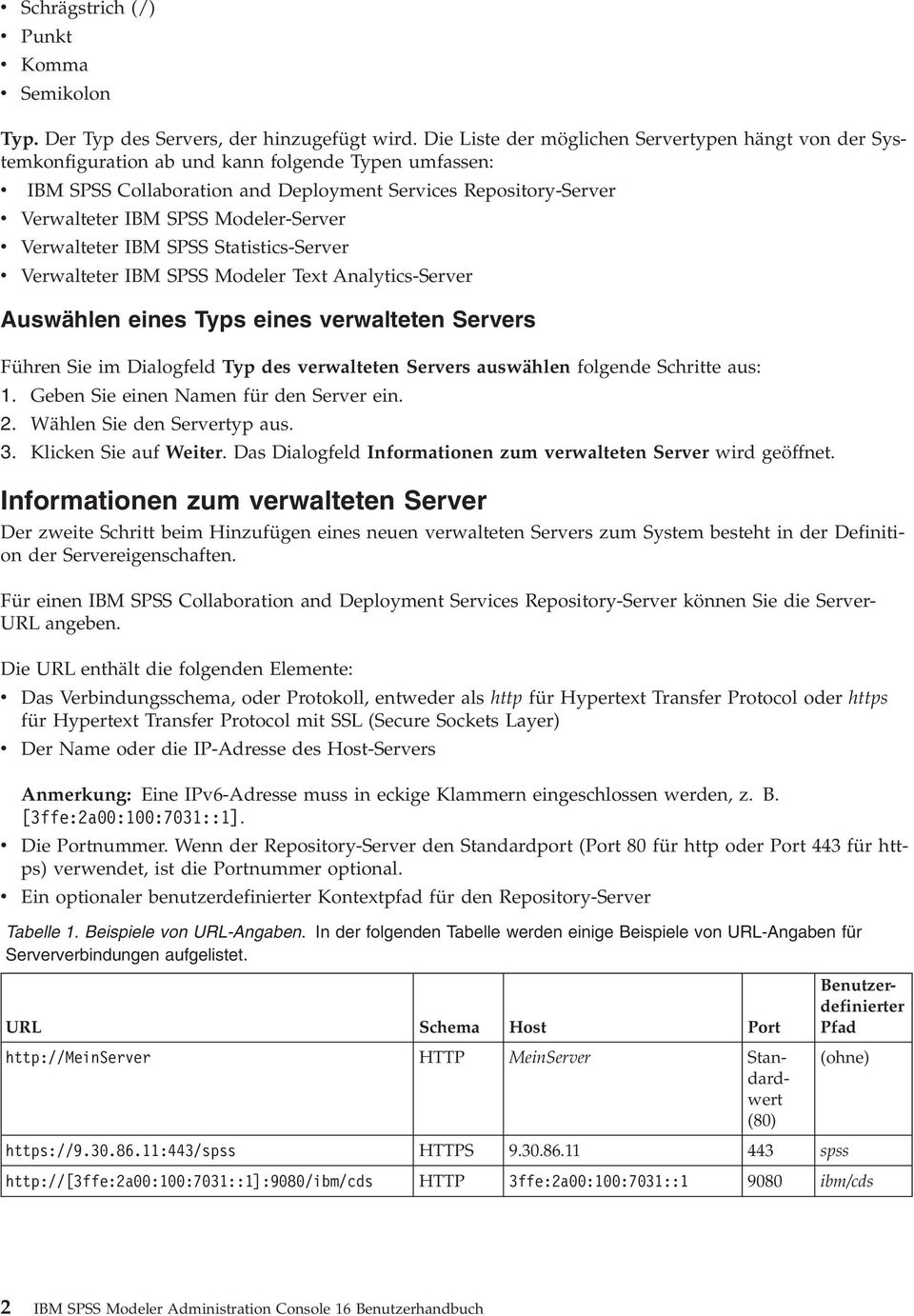 Modeler-Server v Verwalteter IBM SPSS Statistics-Server v Verwalteter IBM SPSS Modeler Text Analytics-Server Auswählen eines Typs eines verwalteten Servers Führen Sie im Dialogfeld Typ des