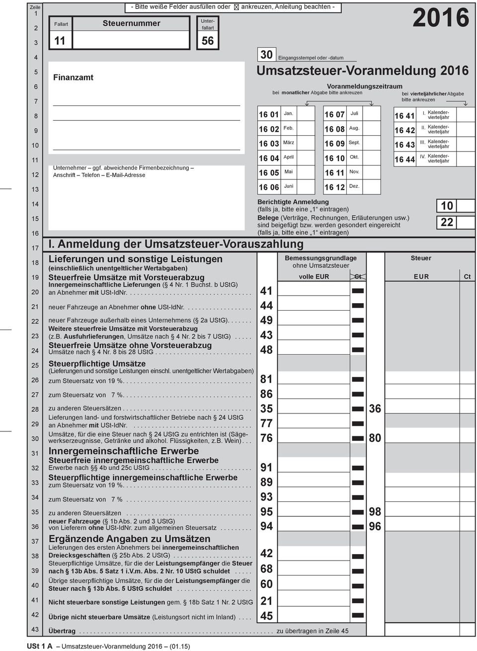 Anmeldung der Umsatzsteuer-Vorauszahlung Lieferungen und sonstige Leistungen (einschließlich unentgeltlicher Wertabgaben) Steuerfreie Umsätze mit Vorsteuerabzug Innergemeinschaftliche Lieferungen ( 4