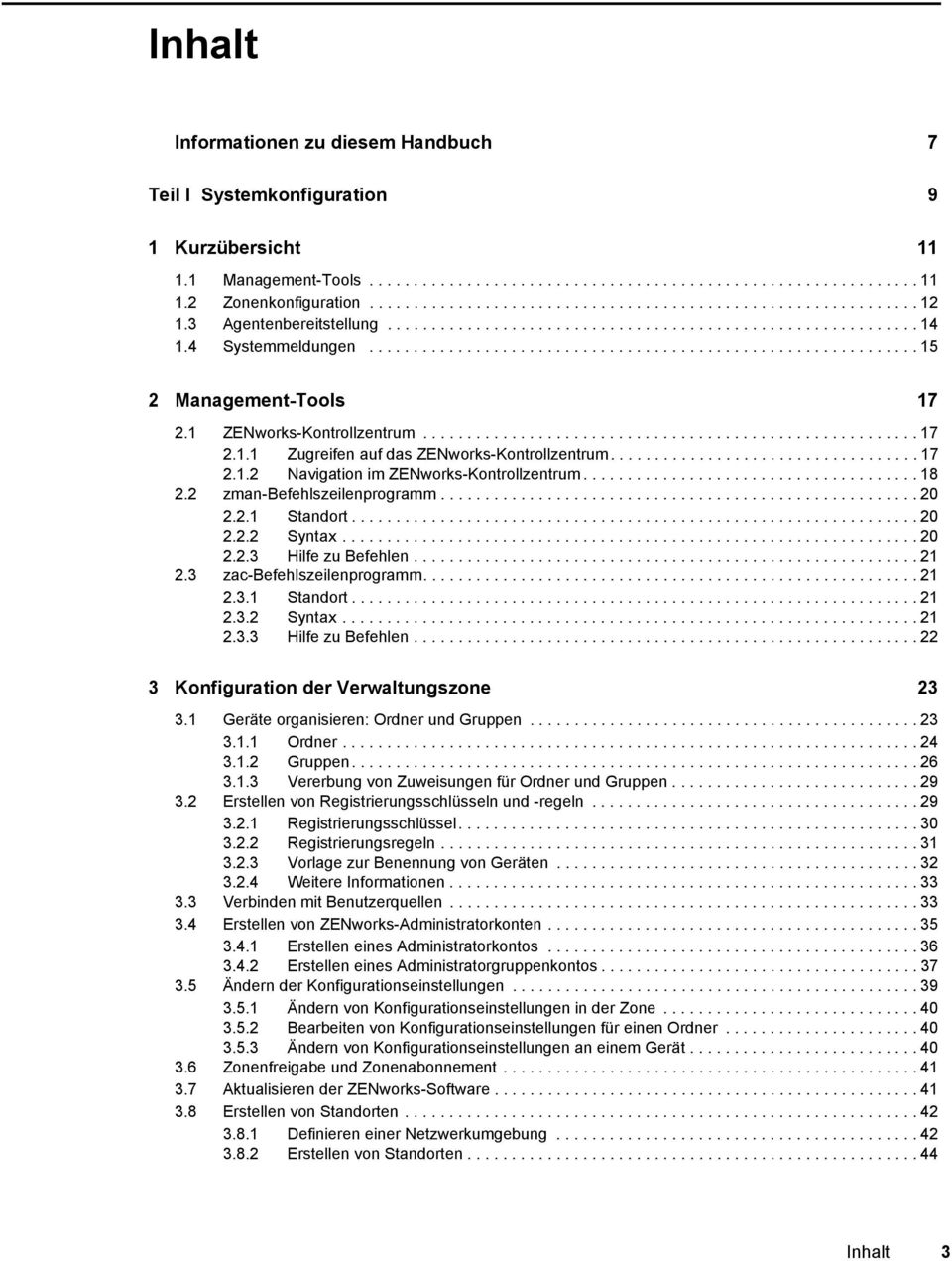 ............................................................. 15 2 Management-Tools 17 2.1 ZENworks-Kontrollzentrum........................................................ 17 2.1.1 Zugreifen auf das ZENworks-Kontrollzentrum.