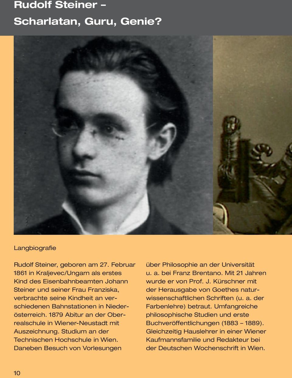 1879 Abitur an der Oberrealschule in Wiener-Neustadt mit Auszeichnung. Studium an der Technischen Hochschule in Wien. Daneben Besuch von Vorlesungen über Philosophie an der Universität u. a. bei Franz Brentano.