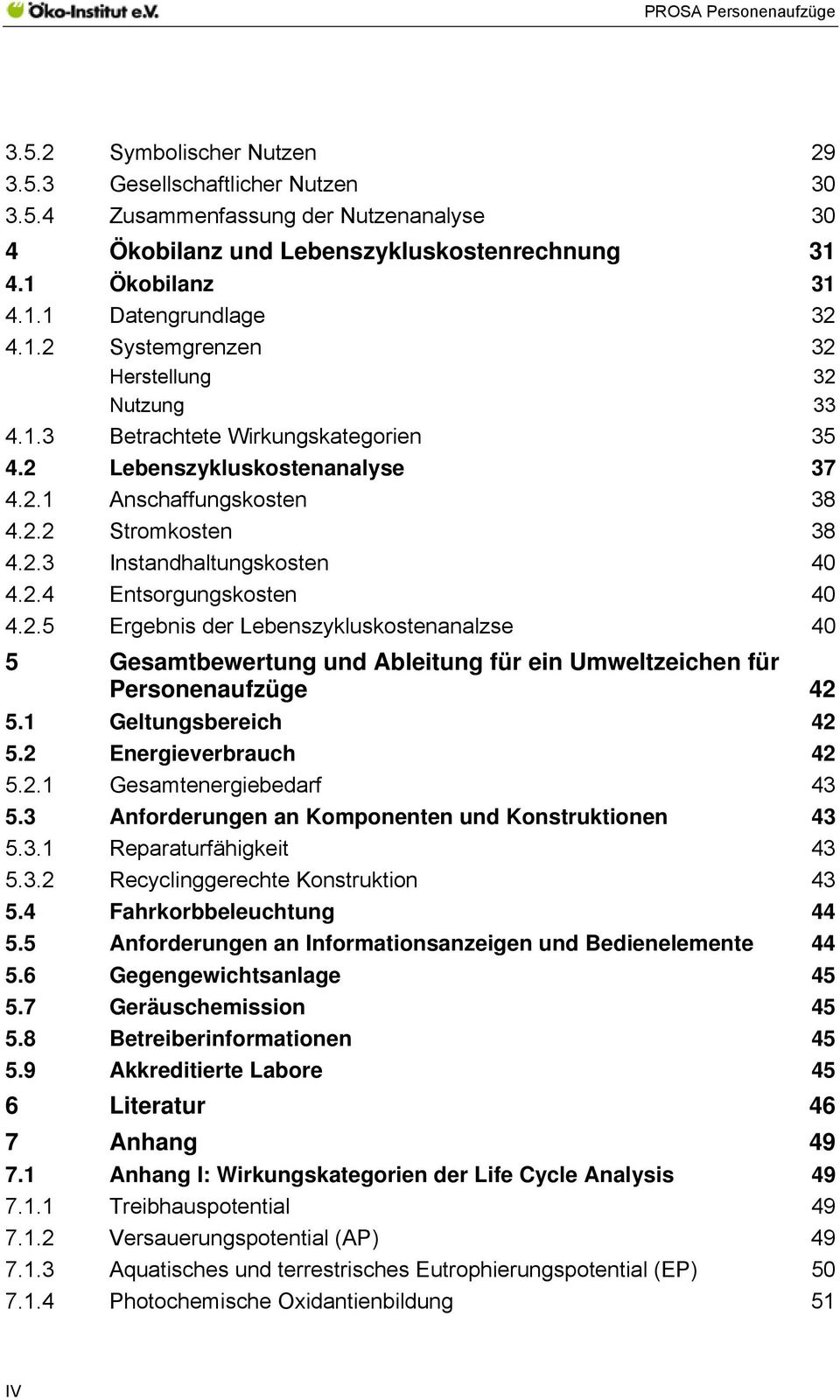 1 Geltungsbereich 42 5.2 Energieverbrauch 42 5.2.1 Gesamtenergiebedarf 43 5.3 Anforderungen an Komponenten und Konstruktionen 43 5.3.1 Reparaturfähigkeit 43 5.3.2 Recyclinggerechte Konstruktion 43 5.