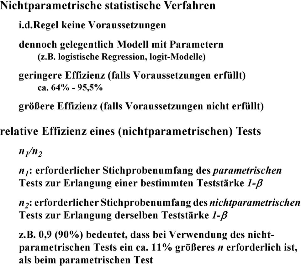 64% - 95,5% größere Effizienz (falls Voraussetzungen nicht erfüllt) relative Effizienz eines (nichtparametrischen) Tests n 1 /n 2 n 1 : erforderlicher Stichprobenumfang des