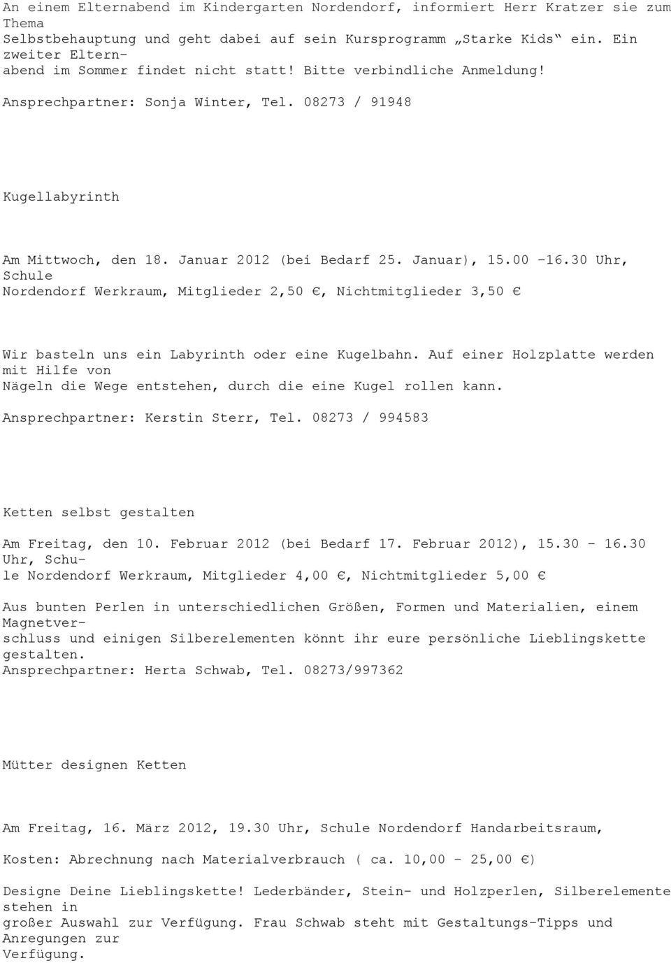 Januar), 15.00 û16.30 Uhr, Schule Nordendorf Werkraum, Mitglieder 2,50, Nichtmitglieder 3,50 Wir basteln uns ein Labyrinth oder eine Kugelbahn.