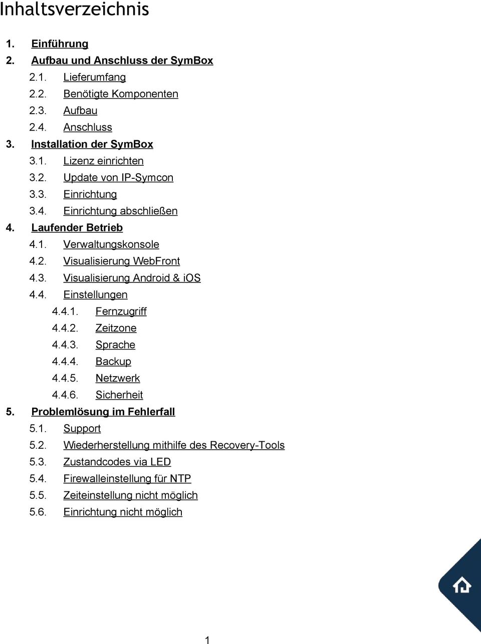 4. Einstellungen 4.4.1. Fernzugriff 4.4.2. Zeitzone 4.4.3. Sprache 4.4.4. Backup 4.4.5. Netzwerk 4.4.6. Sicherheit 5. Problemlösung im Fehlerfall 5.1. Support 5.2. Wiederherstellung mithilfe des Recovery Tools 5.