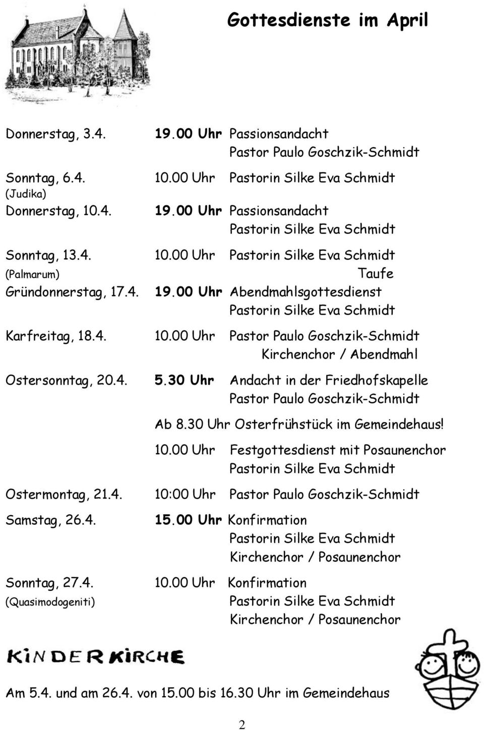 4. 5.30 Uhr Andacht in der Friedhofskapelle Pastor Paulo Goschzik-Schmidt Ab 8.30 Uhr Osterfrühstück im Gemeindehaus! 10.