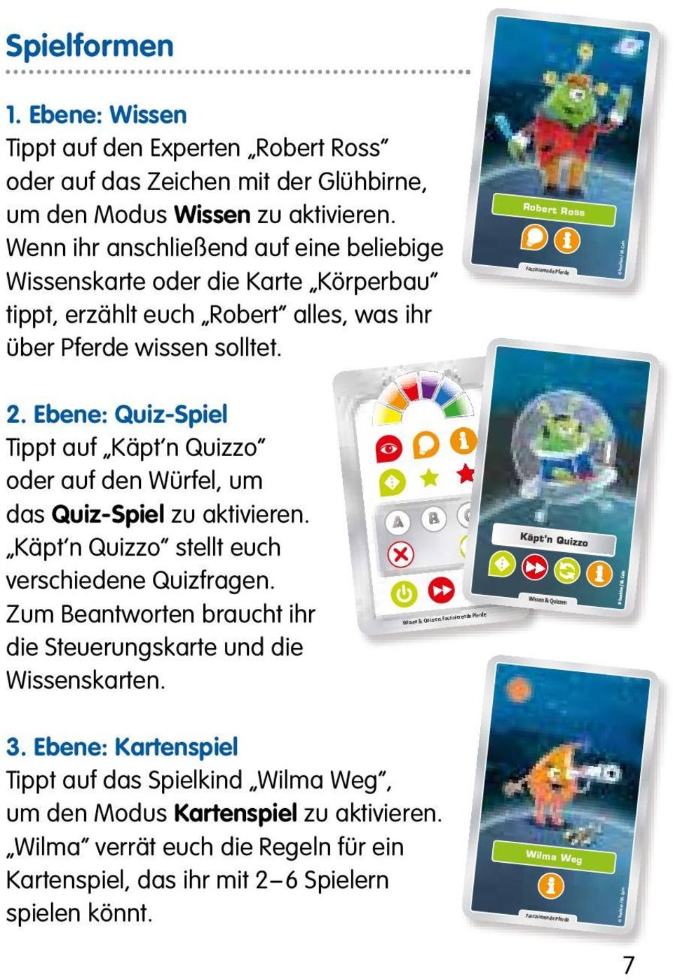 Ebene: Quiz-Spiel Tippt auf Käpt n Quizzo oder auf den Würfel, um das Quiz-Spiel zu aktivieren. Käpt n Quizzo stellt euch verschiedene Quizfragen.