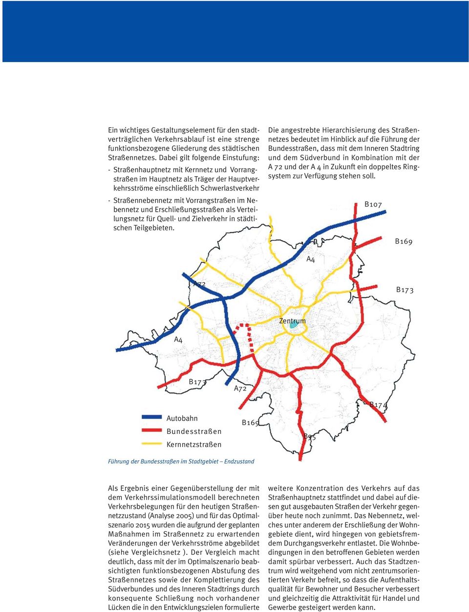 Vorrangstraßen im Nebennetz und Erschließungsstraßen als Verteilungsnetz für Quell- und Zielverkehr in städtischen Teilgebieten.