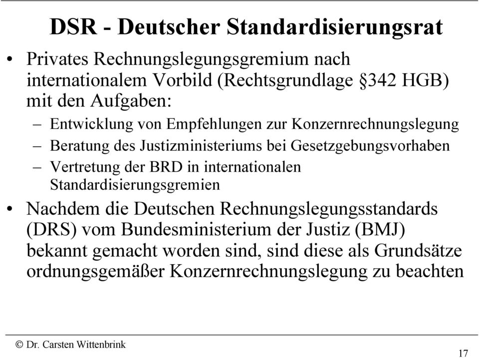 Vertretung der BRD in internationalen Standardisierungsgremien Nachdem die Deutschen Rechnungslegungsstandards (DRS) vom