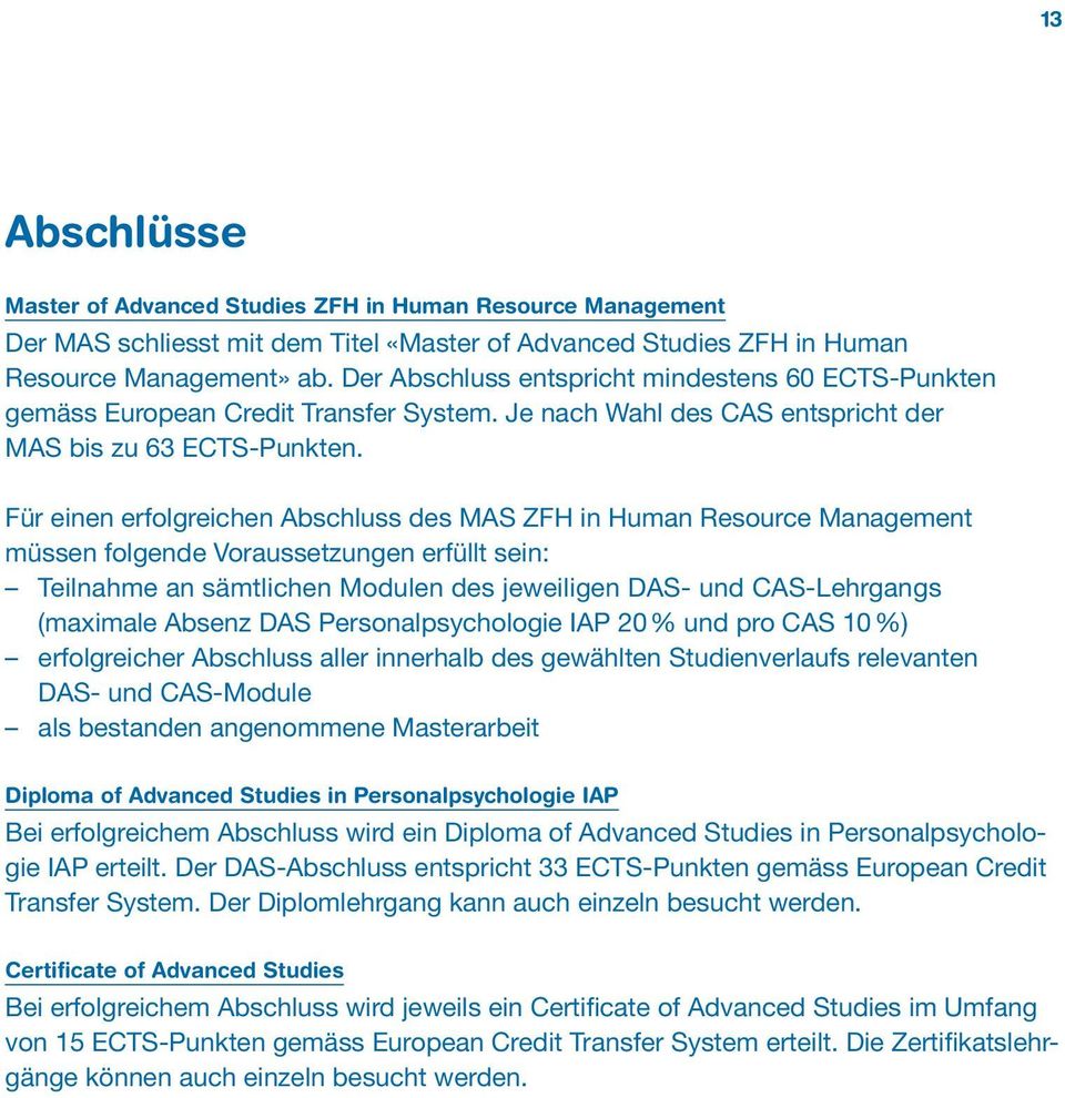 Für einen erfolgreichen Abschluss des MAS ZFH in Human Resource Management müssen folgende Voraussetzungen erfüllt sein: Teilnahme an sämtlichen Modulen des jeweiligen DAS- und CAS-Lehrgangs