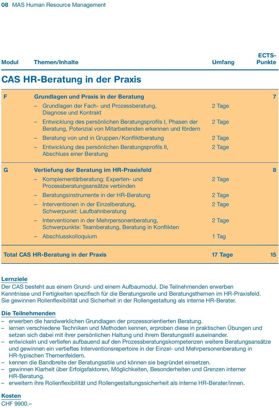 Tage Entwicklung des persönlichen Beratungsprofils II, 2 Tage Abschluss einer Beratung G Vertiefung der Beratung im HR-Praxisfeld 8 Komplementärberatung: Experten- und 2 Tage Prozessberatungsansätze