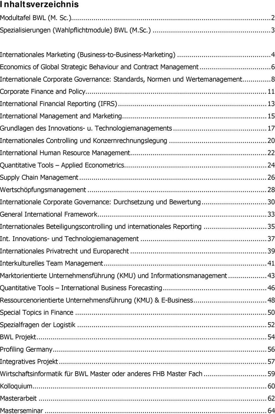 .. 11 International Financial Reporting (IFRS)... 13 International Management and Marketing... 15 Grundlagen des Innovations- u. Technologiemanagements.