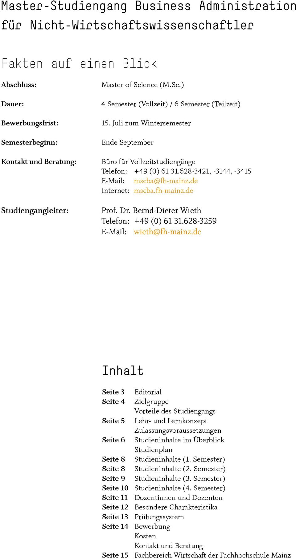 628-3421, -3144, -3415 E-Mail: mscba@fh-mainz.de Internet: mscba.fh-mainz.de Prof. Dr. Bernd-Dieter Wieth Telefon: +49 (0) 61 31.628-3259 E-Mail: wieth@fh-mainz.
