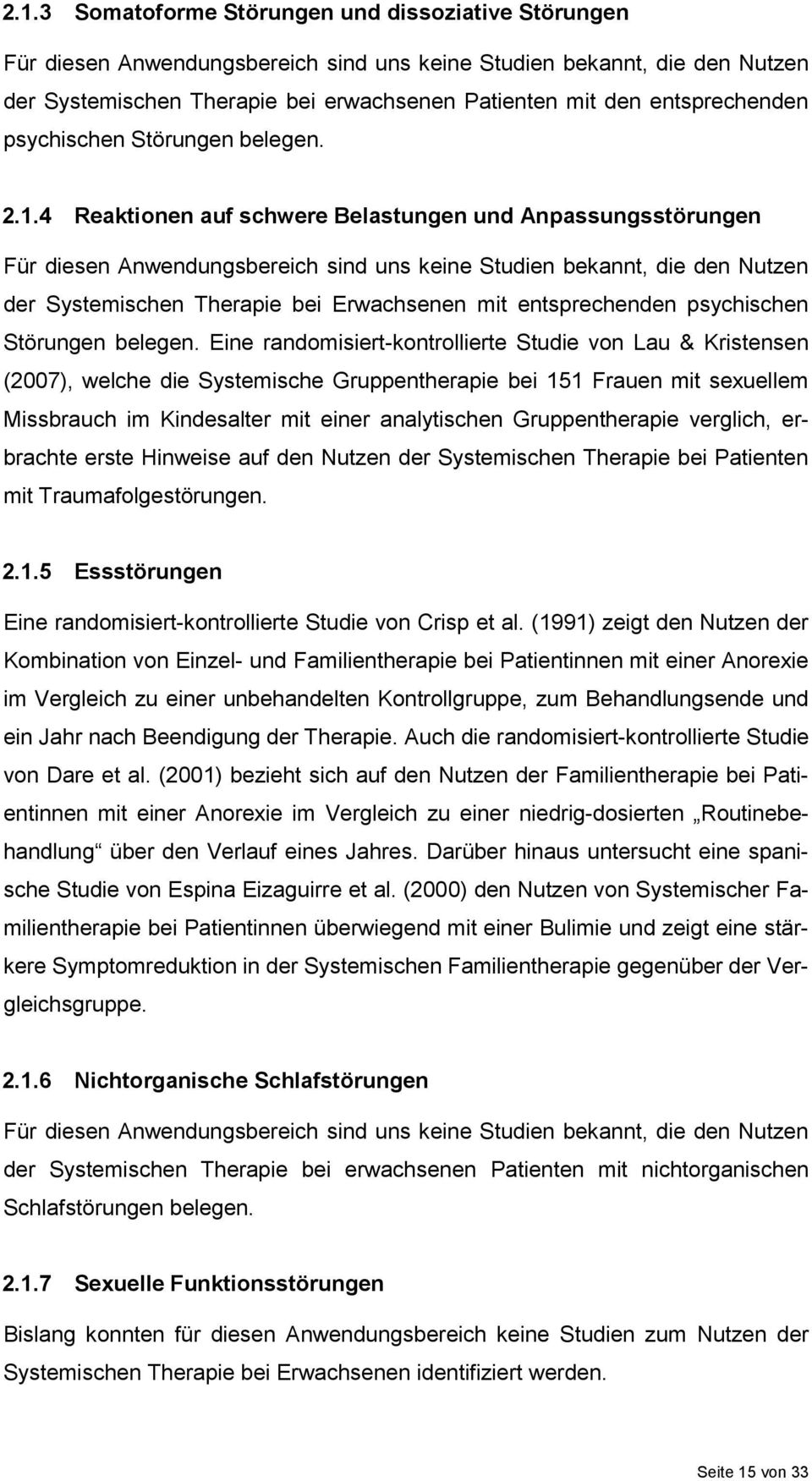 4 Reaktionen auf schwere Belastungen und Anpassungsstörungen Für diesen Anwendungsbereich sind uns keine Studien bekannt, die den Nutzen der Systemischen Therapie bei Erwachsenen mit entsprechenden