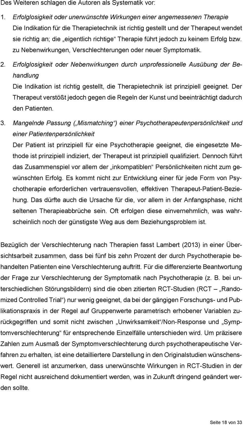 Therapie führt jedoch zu keinem Erfolg bzw. zu Nebenwirkungen, Verschlechterungen oder neuer Symptomatik. 2.