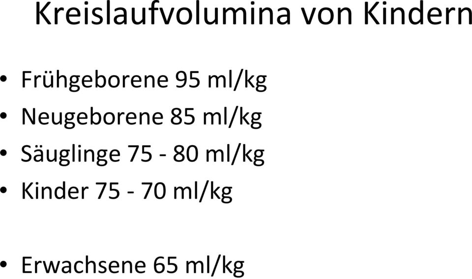 85 ml/kg Säuglinge 75-80 ml/kg